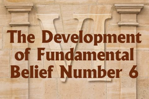 The Development of Fundamental Belief Number 6