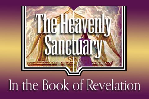 The Heavenly Sanctuary In the Book of Revelation