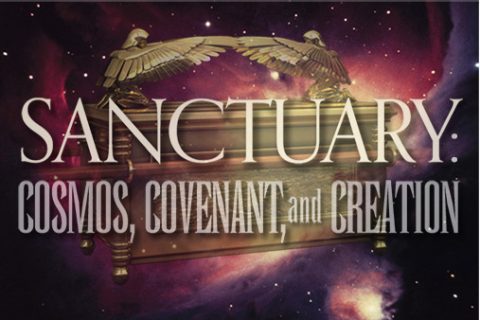 Sanctuary: Cosmos, Covenant, and Creation