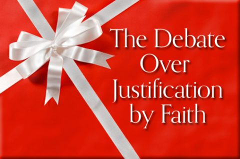 The Debate Over Justification by Faith