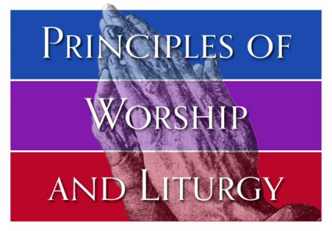 Principles of Worship and Liturgy