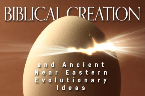 Biblical Creation and Ancient Near Eastern Evolutionary Ideas