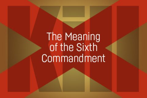 The Meaning of the Sixth Commandment