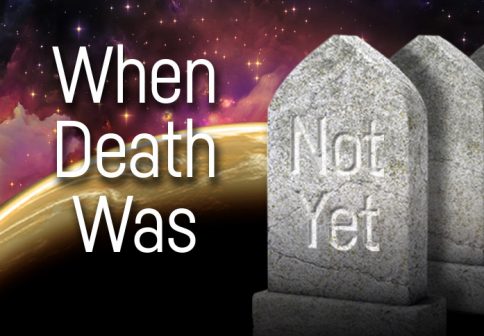 When Death Was Not Yet