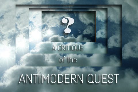 A Critique of the Antimodern Quest